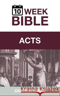 Acts: A 10 Week Bible Study Darren Hibbs   9781958944004 1 Week Books - książka