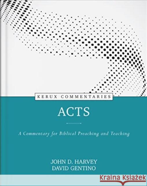 Acts - A Commentary for Biblical Preaching and Teaching John Harvey David Gentino 9780825458293 Kregel Publications - książka