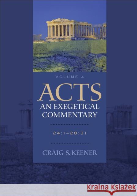 Acts: An Exegetical Commentary – 24:1–28:31 Craig S. Keener 9780801048395 Baker Publishing Group - książka