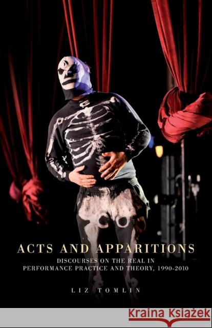 Acts and Apparitions: Discourses on the Real in Performance Practice and Theory, 19902010 Elizabeth Tomlin 9781784993764 Manchester University Press - książka