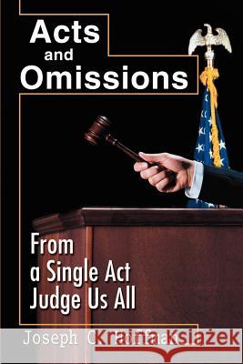 Acts and Omissions: From a Single ACT Judge Us All Hoffman, Joseph C. 9780595225248 Writers Club Press - książka