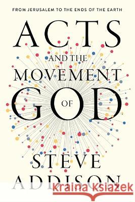 Acts and the Movement of God: From Jerusalem to the Ends of the Earth Steve Addison Peyton Jones  9781955142335 1 Movements Publishing - książka