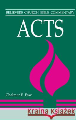 Acts: Believers Church Bible Commentary Chalmer Ernest Faw 9780836136319 Evangel Publishing House - książka