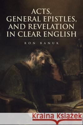 Acts, General Epistles, and Revelation in Clear English Ron Banuk 9781098005351 Christian Faith - książka