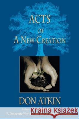 Acts of a New Creation Don Atkin 9781505317039 Createspace Independent Publishing Platform - książka