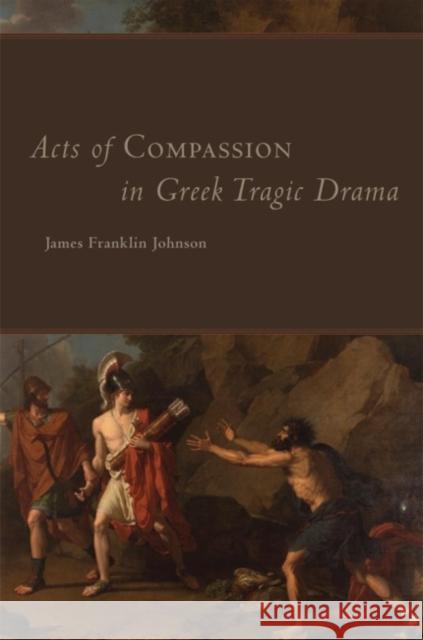 Acts of Compassion in Greek Tragic Drama, 53 Johnson, James Franklin 9780806151663 University of Oklahoma Press - książka