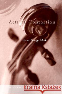 Acts of Contortion, 2002 Meek, Anna George 9780299182649 University of Wisconsin Press - książka