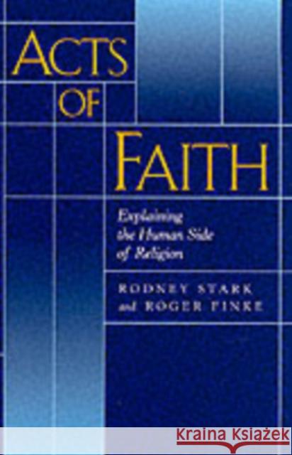 Acts of Faith: Explaining the Human Side of Religion Stark, Rodney 9780520222021 University of California Press - książka