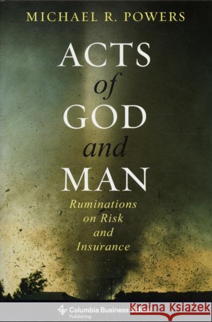 Acts of God and Man: Ruminations on Risk and Insurance Powers, Michael 9780231153669  - książka