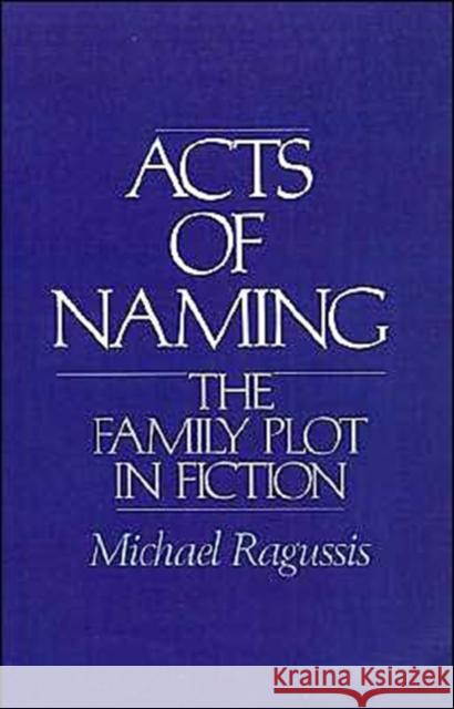 Acts of Naming: The Family Plot in Fiction Ragussis, Michael 9780195040708 Oxford University Press - książka
