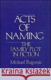 Acts of Naming: The Family Plot in Fiction Ragussis, Michael 9780195040708 Oxford University Press