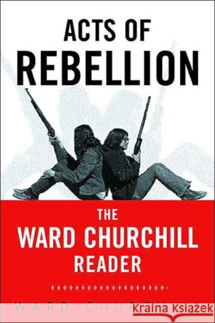 Acts of Rebellion: The Ward Churchill Reader Churchill, Ward 9780415931557 Routledge - książka