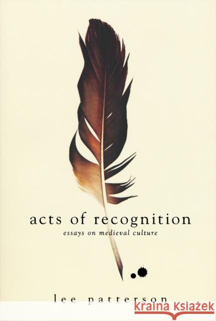 Acts of Recognition: Essays on Medieval Culture Patterson, Lee 9780268038373 Univ. of Notre Dame - książka