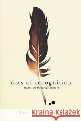 Acts of Recognition: Essays on Medieval Culture Lee Patterson 9780268204020 University of Notre Dame Press - książka