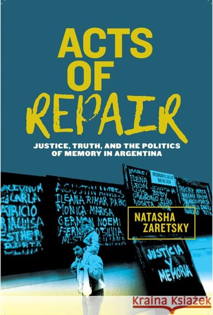 Acts of Repair: Justice, Truth, and the Politics of Memory in Argentina Zaretsky, Natasha 9781978807426 Rutgers University Press - książka