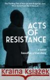 Acts of Resistance: A Novel Dominic Carrillo 9781595801197 Santa Monica Press