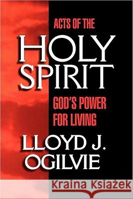 Acts of the Holy Spirit: God's Power for Living Lloyd John Ogilvie 9780877880127 Shaw Books - książka