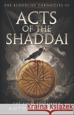 Acts of The Shaddai: The Final Testament Anthony Jones Anthony E., Sr. Jones 9780578704319 Raven Branch Press - książka