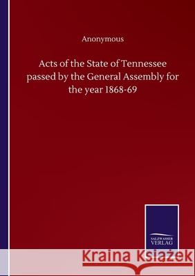 Acts of the State of Tennessee passed by the General Assembly for the year 1868-69 Anonymous 9783752502503 Salzwasser-Verlag Gmbh - książka