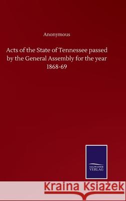 Acts of the State of Tennessee passed by the General Assembly for the year 1868-69 Anonymous 9783752502510 Salzwasser-Verlag Gmbh - książka