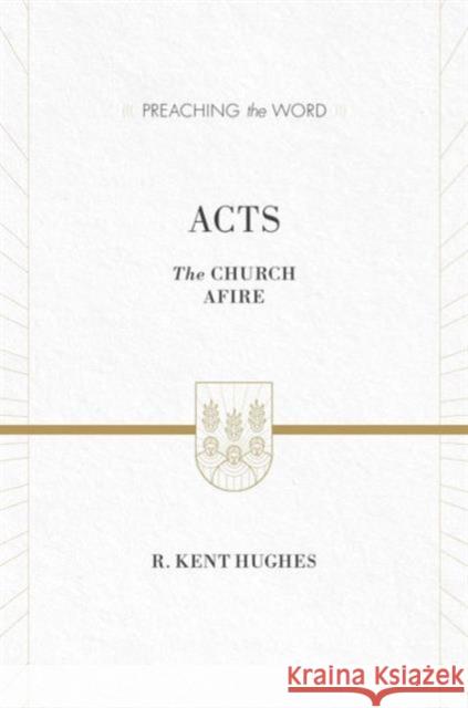 Acts: The Church Afire (ESV Edition) Hughes, R. Kent 9781433538261 Crossway - książka