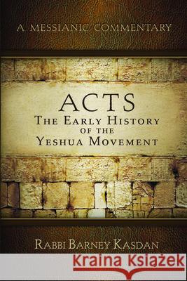 Acts: The Early History of the Yeshua Movement Rabbi Barney Kasdan 9781951833237 Messianic Jewish Publishers - książka