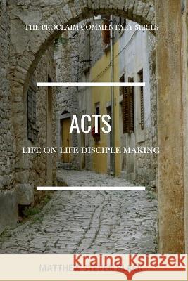 Acts (The Proclaim Commentary Series): Life-on-Life Disciple Making Matthew Steven Black 9781954858299 Proclaim Publishers - książka