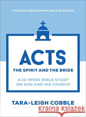 Acts: The Spirit and the Bride--A 10-Week Bible Study on God and His Church Tara-Leigh Cobble 9780764243608 Bethany House Publishers - książka