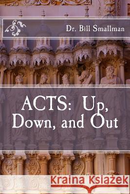 Acts: Up, Down, and Out Dr Bill Smallman 9781544125114 Createspace Independent Publishing Platform - książka