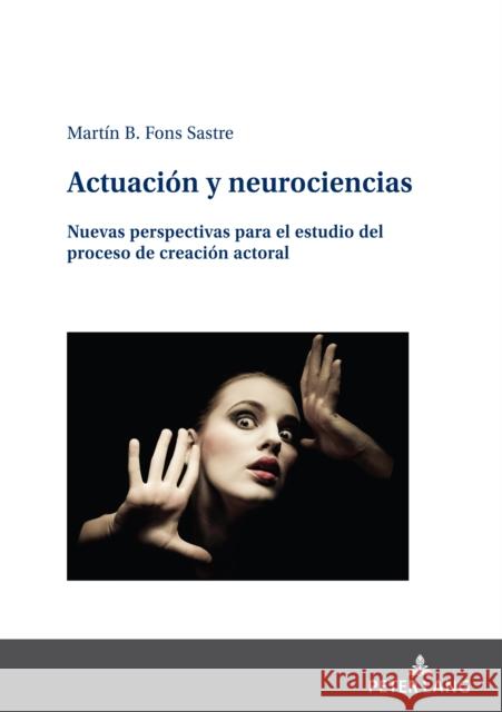Actuaci?n y neurociencias: Nuevas perspectivas para el estudio del proceso de creaci?n actoral Mart?n Fon 9783631903339 Peter Lang Gmbh, Internationaler Verlag Der W - książka