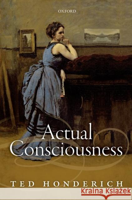 Actual Consciousness Ted Honderich 9780198714385 Oxford University Press, USA - książka