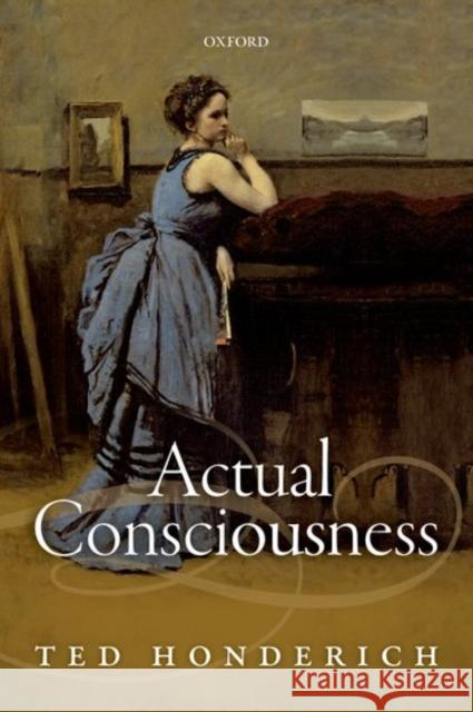 Actual Consciousness Ted Honderich 9780198776918 Oxford University Press, USA - książka