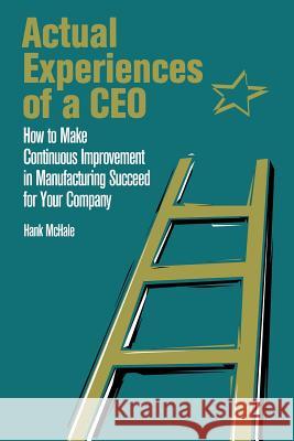 Actual Experiences of a CEO Hank P. McHale 9781494462130 Createspace - książka
