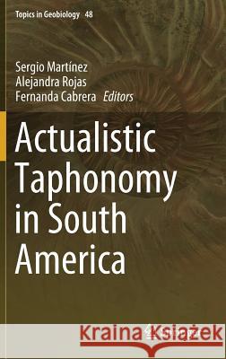 Actualistic Taphonomy in South America Sergio Martinez Alejandra Rojas Fernanda Cabrera 9783030206246 Springer - książka