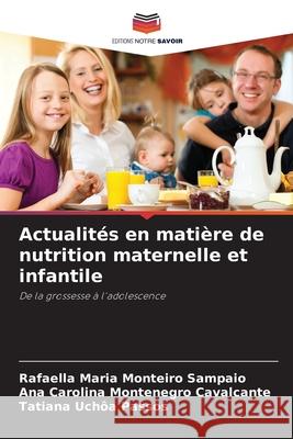 Actualités en matière de nutrition maternelle et infantile Maria Monteiro Sampaio, Rafaella, Cavalcante, Ana Carolina Montenegro, Uchôa Passos, Tatiana 9786209211485 Editions Notre Savoir - książka