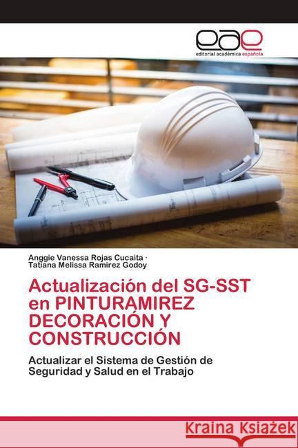 Actualización del SG-SST en PINTURAMIREZ DECORACIÓN Y CONSTRUCCIÓN Rojas Cucaita, Anggie Vanessa; Ramirez Godoy, Tatiana Melissa 9786200422194 Editorial Académica Española - książka