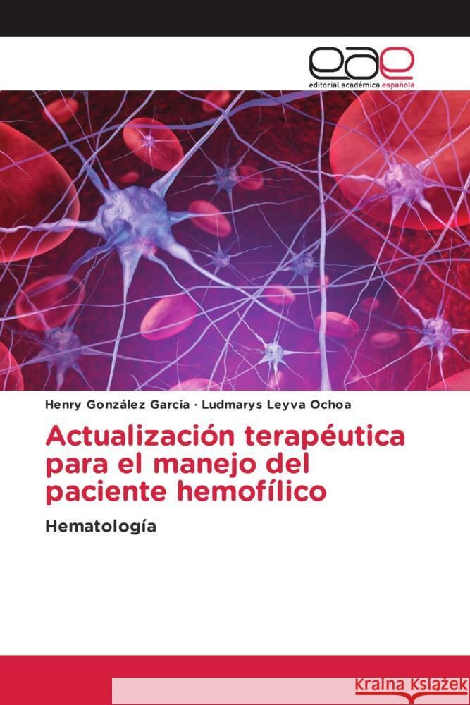 Actualización terapéutica para el manejo del paciente hemofílico González García, Henry, Leyva Ochoa, Ludmarys 9786202150644 Editorial Académica Española - książka
