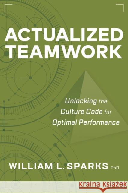 Actualized Teamwork: Unlocking the Culture Code for Optimal Performance William L. Sparks 9781586446796 Society for Human Resource Management - książka