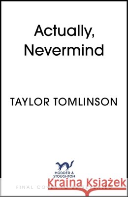 Actually, Nevermind Taylor Tomlinson 9781399752343 Hodder & Stoughton - książka