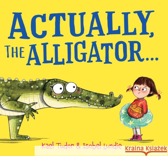 Actually, the Alligator . . . (HB) Kael Tudor 9780702348204 Scholastic - książka