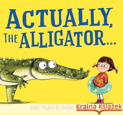 Actually, the Alligator . . . (HB) Kael Tudor 9780702348204 Scholastic - książka
