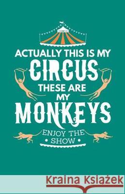 Actually This Is My Circus These Are My Monkeys Enjoy the Show Sheet Music Zone365 Creativ 9781090356598 Independently Published - książka