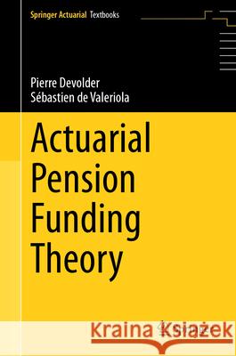 Actuarial Pension Funding Theory Pierre Devolder, Sébastien de Valeriola 9783031852671 Springer International Publishing AG - książka