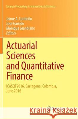 Actuarial Sciences and Quantitative Finance: Icasqf2016, Cartagena, Colombia, June 2016 Londoño, Jaime A. 9783319882659 Springer - książka