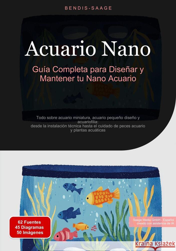 Acuario Nano: Guía Completa para Diseñar y Mantener tu Nano Acuario Saage - Español, Bendis A. I. 9783384524485 Saage Books - książka