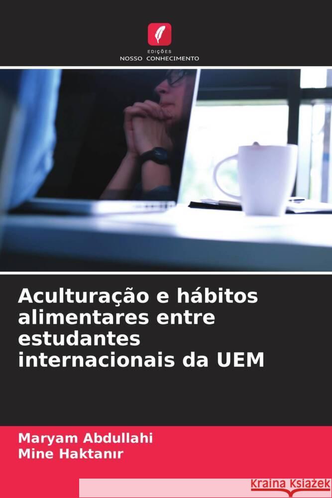 Aculturação e hábitos alimentares entre estudantes internacionais da UEM Abdullahi, Maryam, Haktanir, Mine 9786204508085 Edições Nosso Conhecimento - książka