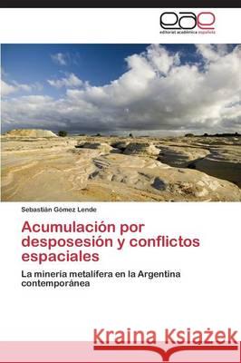 Acumulación por desposesión y conflictos espaciales Gómez Lende Sebastián 9783659089213 Editorial Academica Espanola - książka