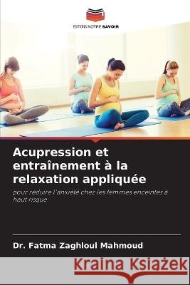 Acupression et entraînement à la relaxation appliquée Mahmoud, Fatma Zaghloul 9786205311554 Editions Notre Savoir - książka
