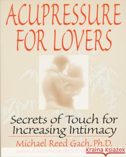 Acupressure for Lovers: Secrets of Touch for Increasing Intimacy Gach, Michael Reed 9780553374018 Bantam Books - książka