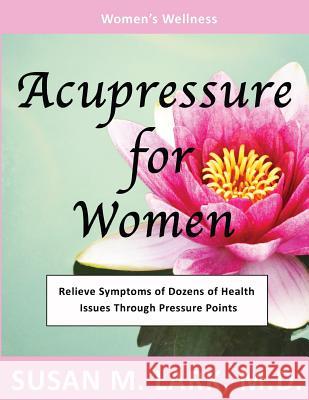 Acupressure for Women Susan M. Lar 9781939013804 Womens Wellness Publishing - książka